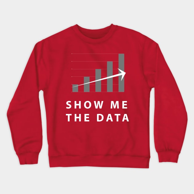 Show Me The Data Crewneck Sweatshirt by SillyShirts